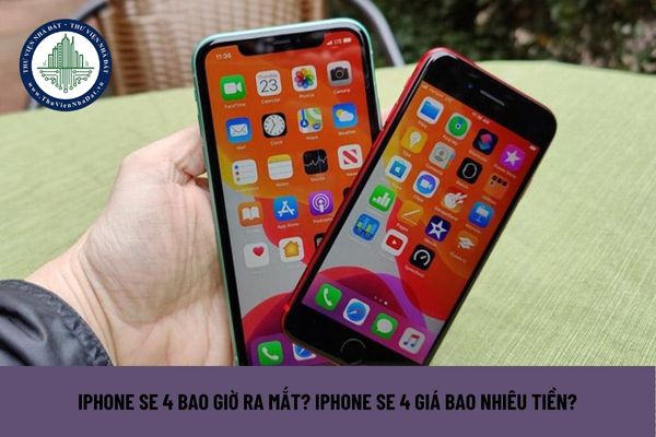 iPhone SE 4 bao giờ ra mắt? iPhone SE 4 giá bao nhiêu tiền?