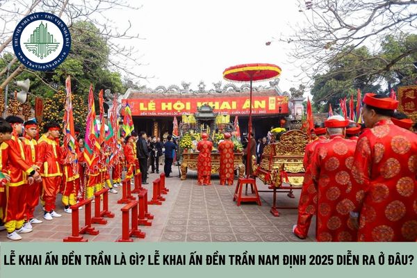 Lễ khai ấn đền Trần là gì? Lễ khai ấn đền Trần Nam Định 2025 diễn ra ở đâu?