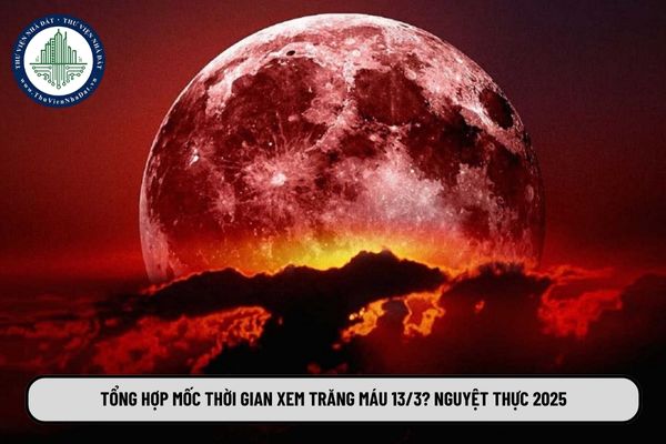 Tổng hợp mốc thời gian xem Trăng máu 13 3? Nguyệt thực 2025