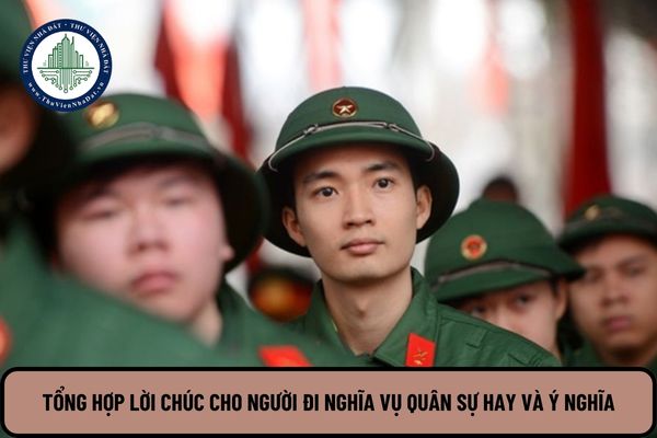 Tổng hợp lời chúc cho người đi nghĩa vụ quân sự hay và ý nghĩa