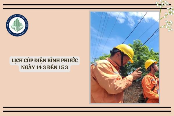 Lịch cúp điện Bình Phước ngày 14 3 đến 15 3 chi tiết các huyện, thị xã