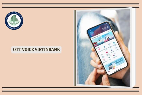 OTT Voice là gì? VietinBank iPay Mobile chính thức ra mắt tính năng OTT Voice