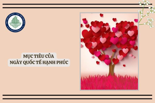 Mục tiêu của Ngày Quốc tế Hạnh phúc là gì? Ý nghĩa Ngày Quốc tế Hạnh phúc 20 3