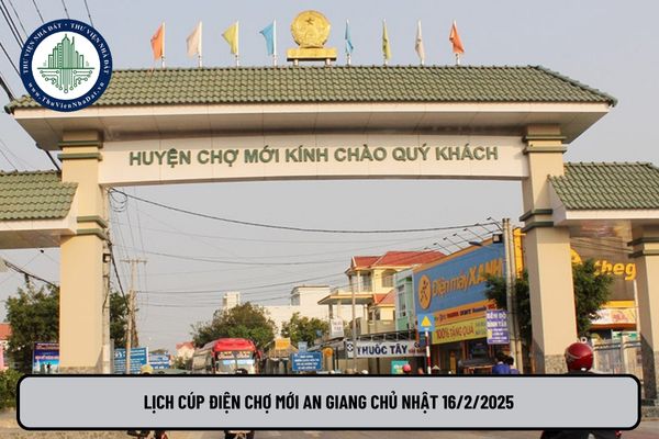 Lịch cúp điện Chợ Mới An Giang chủ nhật 16 2 2025