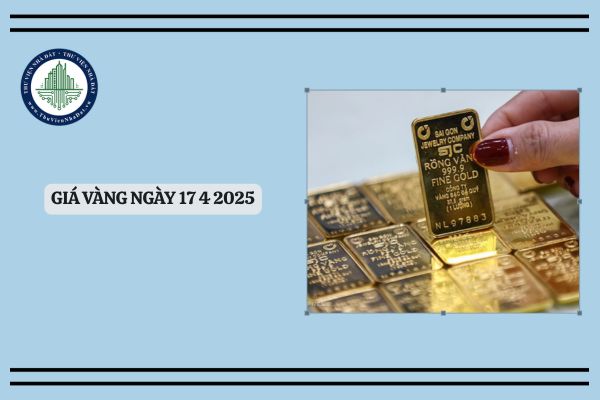 Giá vàng ngày 17 4 2025? Cập nhật giá vàng 17 4? Giá vàng hôm nay 17 4 bao nhiêu?