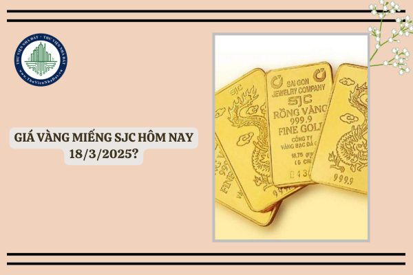 Giá vàng miếng SJC hôm nay 18 3 2025? Vàng SJC giá vàng hôm nay 18 3