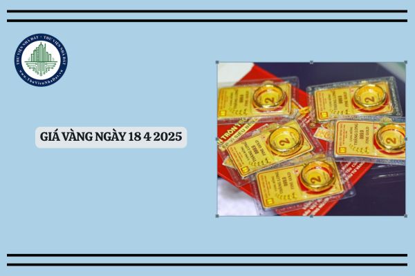 Giá vàng ngày 18 4 2025? Giá vàng hôm nay 18 4 2025 tăng thì có ảnh hưởng đến giá đất hay không?