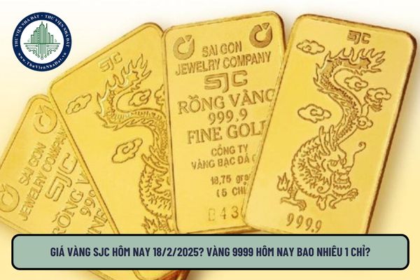 Giá vàng SJC hôm nay 18 2 2025? Vàng 9999 hôm nay bao nhiêu 1 chỉ?