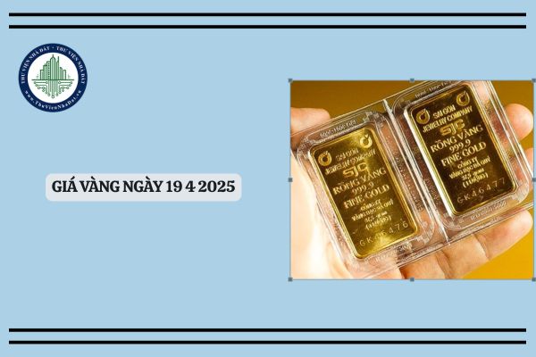 Giá vàng ngày 19 4 2025? Cập nhật giá vàng hôm nay 19 4 2025? Giá vàng 19 4 2025 tăng thì có ảnh hưởng đến giá đất?