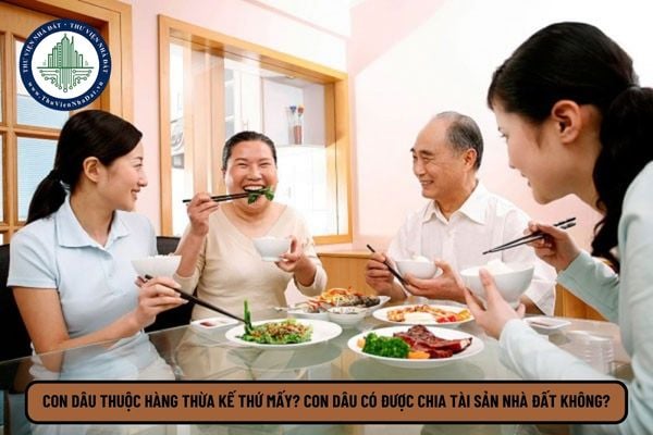 Con dâu thuộc hàng thừa kế thứ mấy? Con dâu có được chia tài sản nhà đất không?
