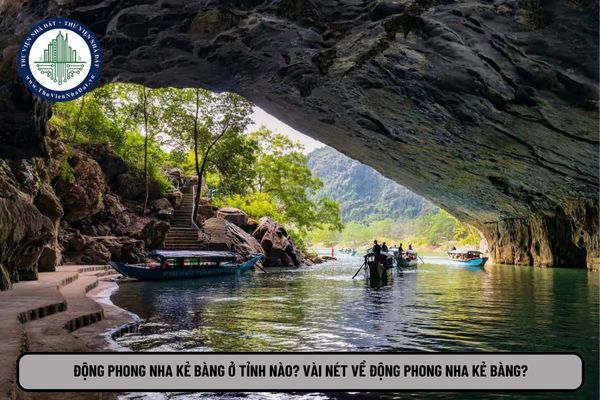 Động Phong Nha Kẻ Bàng ở tỉnh nào? Vài nét về Động Phong Nha Kẻ Bàng?