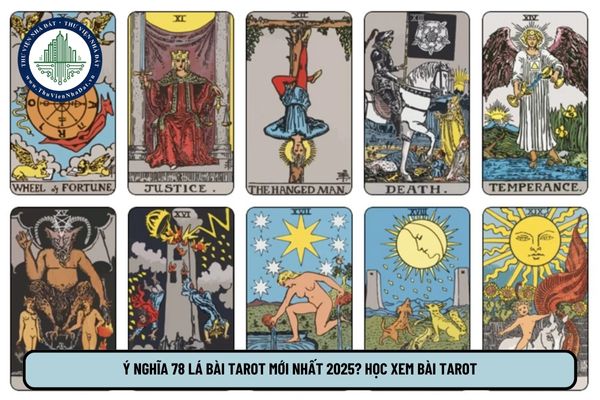 Ý nghĩa 78 Lá Bài Tarot mới nhất 2025? Học xem bài Tarot