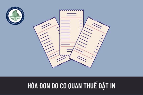 Đối tượng nào được mua hóa đơn do cơ quan thuế đặt in? Muốn đặt mua hóa đơn do cơ quan thuế đặt in thì phải làm gì? 