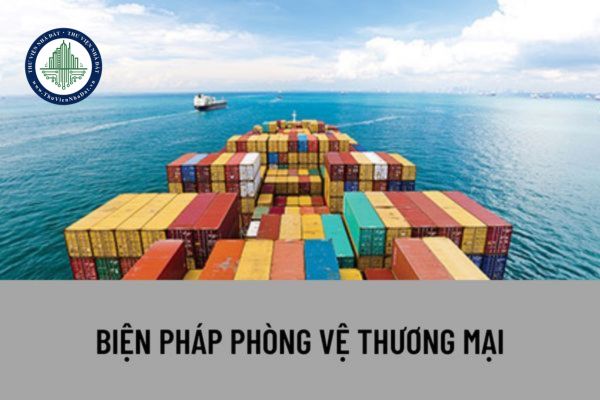 Biện pháp phòng vệ thương mại bao gồm những biện pháp nào? Thuế phòng vệ thương mại được hoàn trả trong trường hợp nào?
