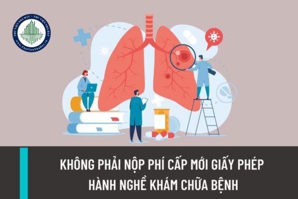 Cá nhân không phải nộp phí cấp mới giấy phép hành nghề khám chữa bệnh trong những trường hợp nào?