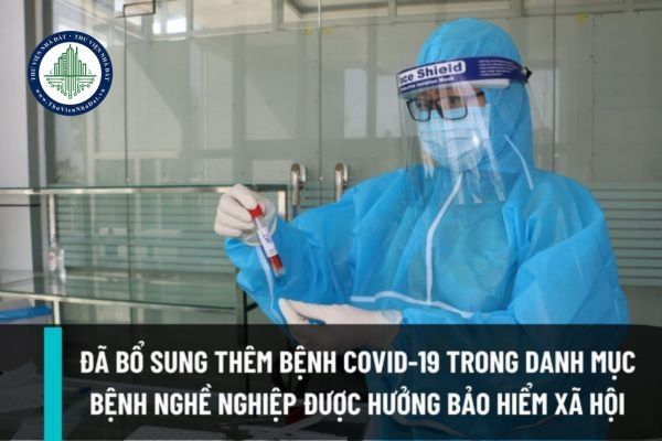 Đã bổ sung thêm bệnh COVID-19 trong danh mục bệnh nghề nghiệp được hưởng bảo hiểm xã hội đúng không?