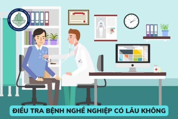 Điều tra bệnh nghề nghiệp có lâu không? Hồ sơ điều tra bệnh nghề nghiệp bao gồm những thành phần gì? 