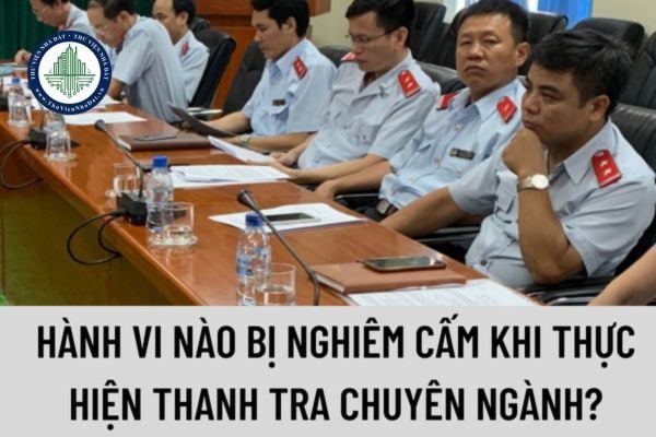 Hành vi nào bị nghiêm cấm khi thực hiện thanh tra chuyên ngành?Ai có thẩm quyền ra quyết định thanh tra lại cuộc thanh tra chuyên ngành?
