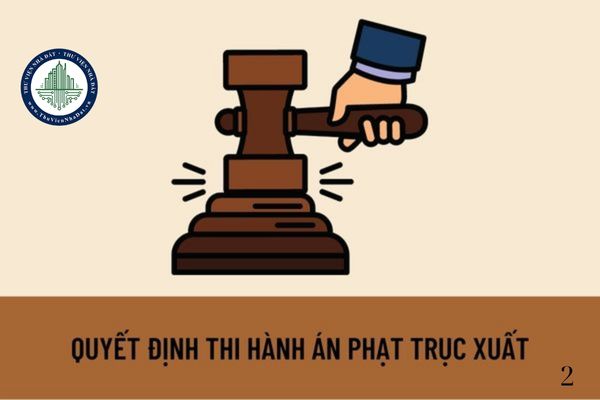 Quyết định thi hành án phạt trục xuất được gửi cho những cơ quan nào? Ai sẽ chịu chi phí thi hành án phạt trục xuất?