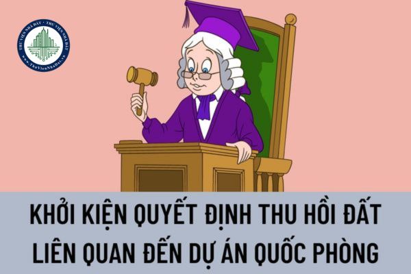 Tòa án có được thụ lý yêu cầu khởi kiện quyết định thu hồi đất liên quan đến dự án quốc phòng không?