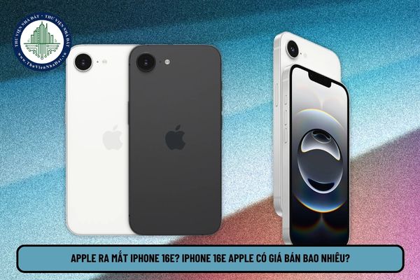 Apple ra mắt iPhone 16e? iPhone 16e Apple có giá bán bao nhiêu?