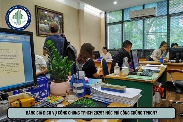 Bảng giá dịch vụ công chứng TPHCM 2025? Mức phí công chứng TPHCM?
