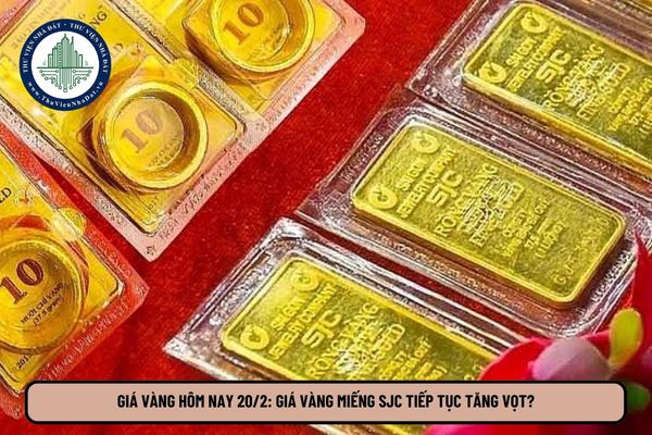 Giá vàng hôm nay 20 2: Giá vàng miếng SJC tiếp tục tăng vọt?