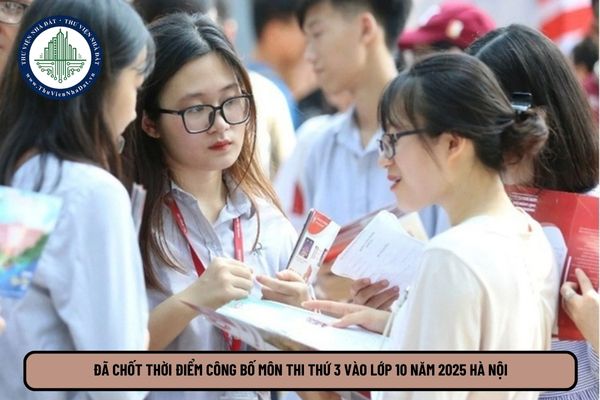 Đã chốt thời điểm công bố môn thi thứ 3 vào lớp 10 năm 2025 Hà Nội