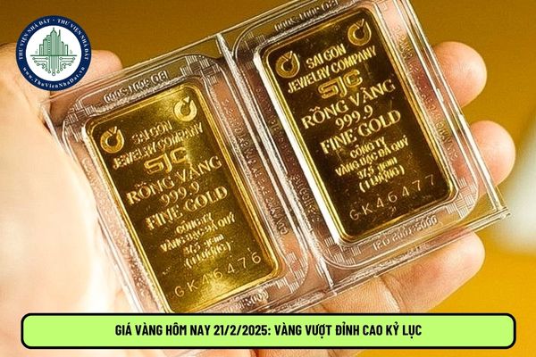 Giá vàng hôm nay 21 2 2025: Vàng vượt đỉnh cao kỷ lục