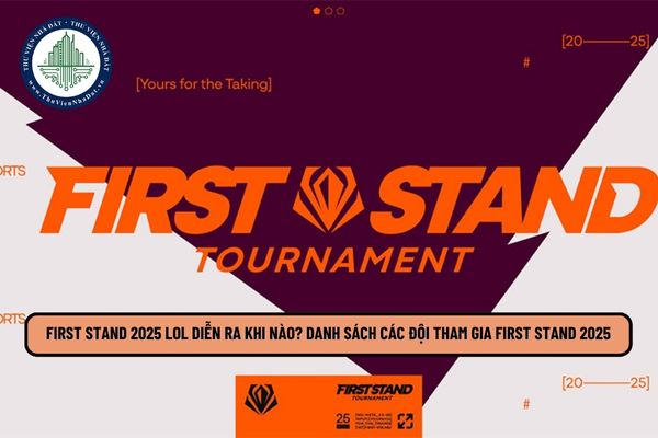 First Stand 2025 LOL diễn ra khi nào? Danh sách các đội tham gia First Stand 2025