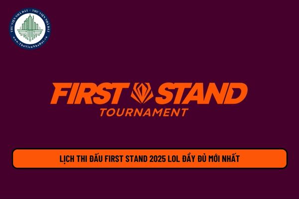 Lịch thi đấu First Stand 2025 LOL đầy đủ mới nhất