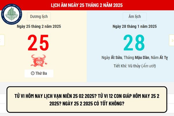 Tử vi hôm nay lịch vạn niên 25 02 2025? Tử vi 12 con giáp hôm nay 25 2 2025? Ngày 25 2 2025 có tốt không?