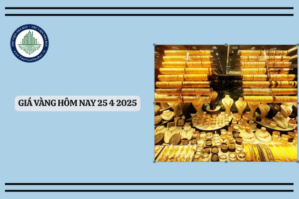 Giá vàng hôm nay 25 4 2025? Cập nhật giá vàng ngày 25 4 2025? Giá vàng 25 4 đạt 121 triệu?