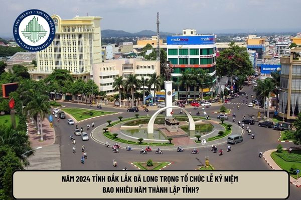 Năm 2024 tỉnh Đắk Lắk đã long trọng tổ chức lễ kỷ niệm bao nhiêu năm thành lập tỉnh?