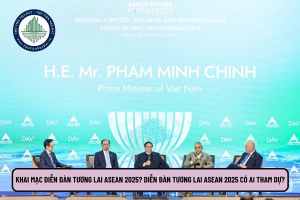 Khai mạc diễn đàn tương lai ASEAN 2025? Diễn đàn tương lai ASEAN 2025 có ai tham dự