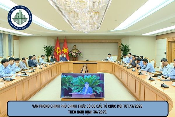 Văn phòng Chính phủ chính thức có cơ cấu tổ chức mới từ 1 3 2025 theo Nghị định 36 2025