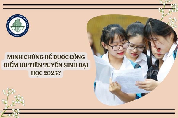 Minh chứng để được cộng điểm ưu tiên tuyển sinh Đại học 2025?