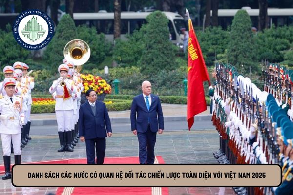 Danh sách các nước có quan hệ Đối tác chiến lược toàn diện với Việt Nam 2025