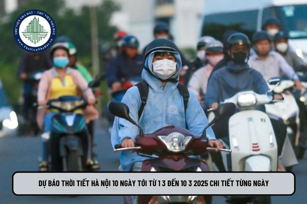 Dự báo thời tiết Hà Nội 10 ngày tới từ 1 3 đến 10 3 2025 chi tiết từng ngày