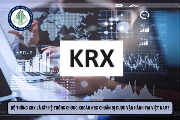 Hệ thống KRX là gì? Hệ thống chứng khoán KRX chuẩn bị được vận hành tại Việt Nam?