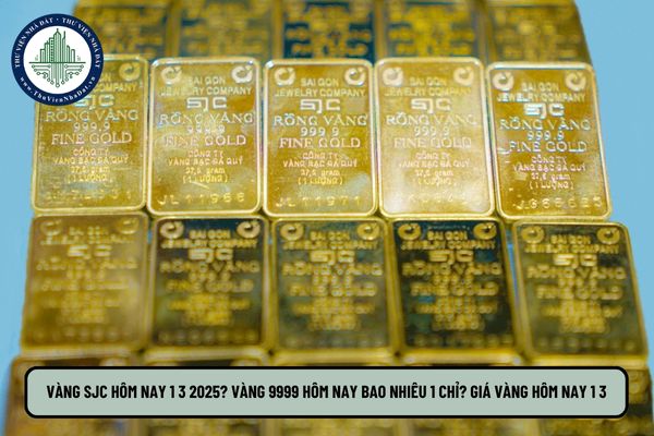 Vàng SJC hôm nay 1 3 2025? Vàng 9999 hôm nay bao nhiêu 1 chỉ? Giá vàng hôm nay 1 3