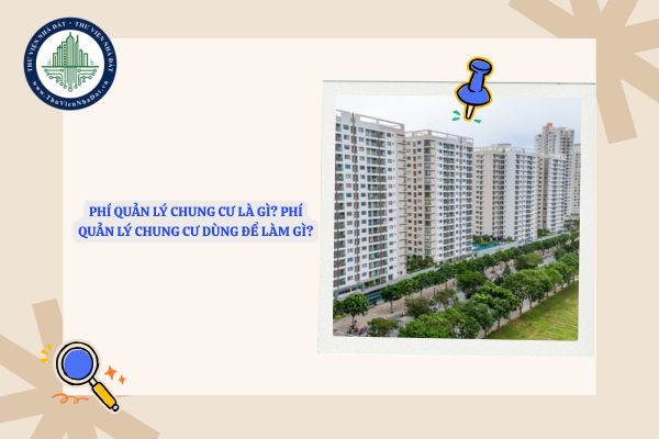 Phí quản lý chung cư là gì? Phí quản lý chung cư dùng để làm gì?
