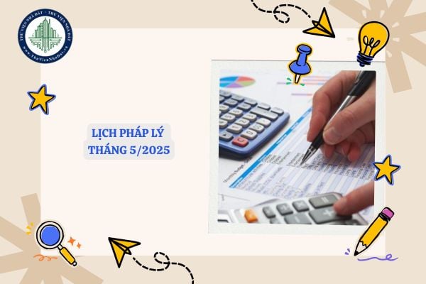 Chi tiết Lịch pháp lý tháng 5/2025 dành cho kế toán, nhân sự? Lịch pháp lý doanh nghiệp, lịch nộp thuế 5/2025