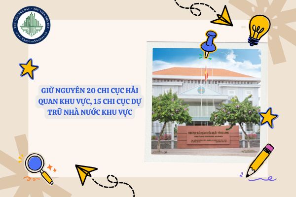 Giữ nguyên 20 Chi cục Hải quan khu vực, 15 Chi cục Dự trữ Nhà nước khu vực theo Nghị quyết 08-NQ/ĐUBTC