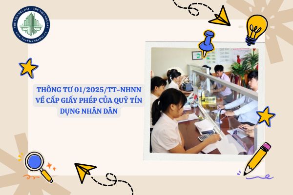 Toàn văn Thông tư 01/2025/TT-NHNN về cấp Giấy phép của quỹ tín dụng nhân dân