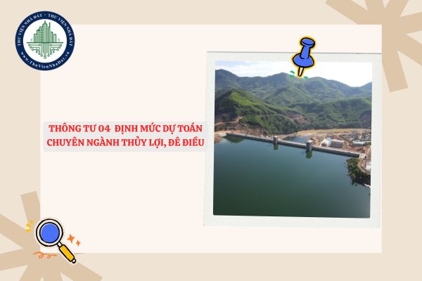 File Thông tư 04 2025 Quy định định mức dự toán chuyên ngành thủy lợi, đê điều