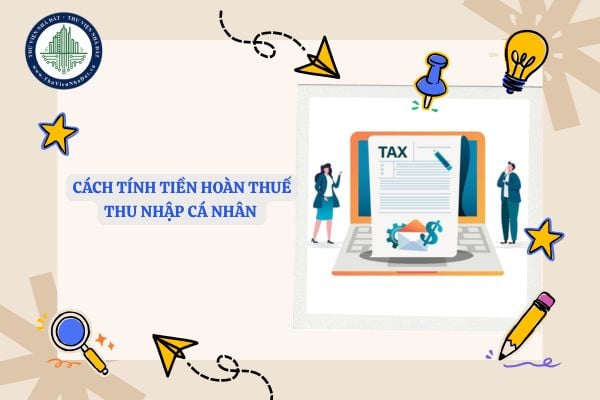 Cách tính tiền hoàn thuế thu nhập cá nhân từ tiền công, tiền lương năm 2024?