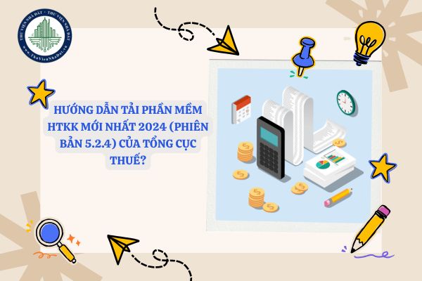 Hướng dẫn tải phần mềm HTKK mới nhất 2024 (phiên bản 5.2.4) của Tổng cục Thuế?