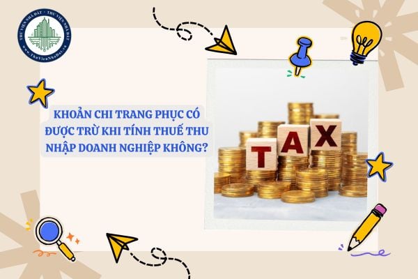 Khoản chi trang phục có được trừ khi tính thuế thu nhập doanh nghiệp không?