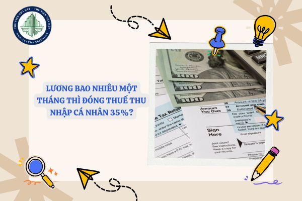 Lương bao nhiêu một tháng thì đóng thuế thu nhập cá nhân 35%?